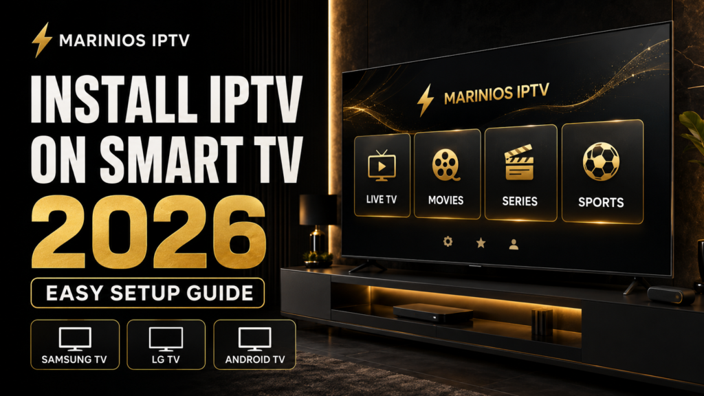 Install Marinios IPTV on Samsung, LG and Android Smart TV in 2026