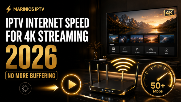IPTV internet speed requirements for smooth 4K streaming in 2026